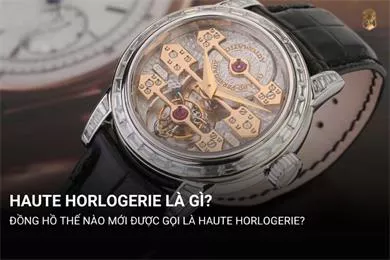 Haute Horlogerie là gì? Đặc điểm đồng hồ Haute Horlogerie