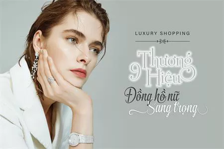 9 THƯƠNG HIỆU ĐỒNG HỒ NỮ SANG TRỌNG TÔN LÊN PHONG THÁI PHÁI ĐẸP