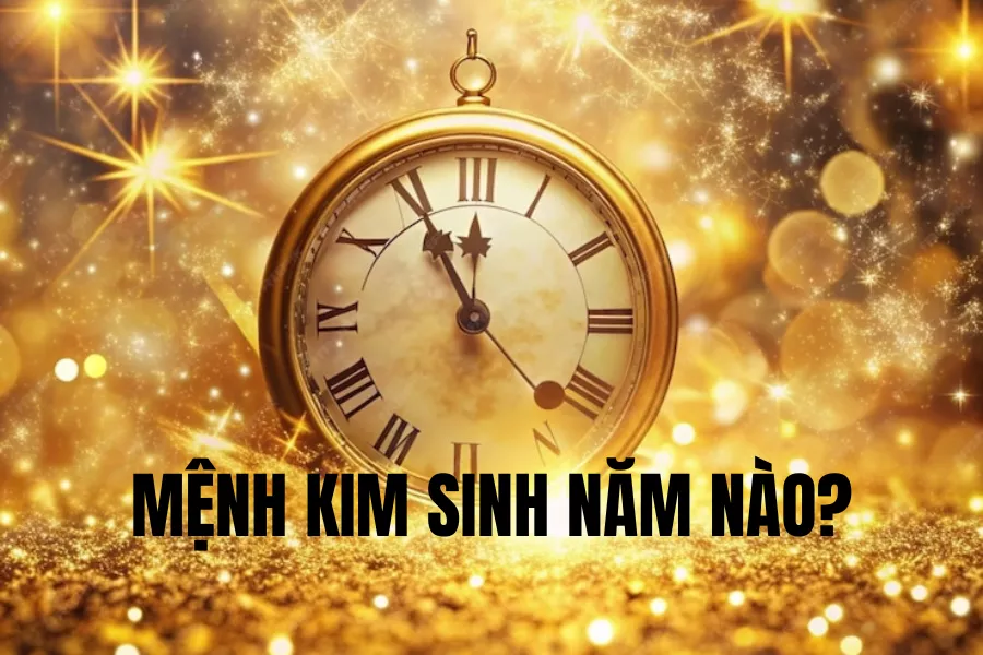 người mệnh kim sinh năm nào