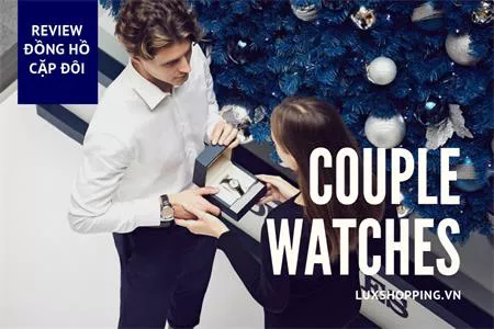 KHÁM PHÁ NHỮNG MẪU ĐỒNG HỒ CẶP ĐÔI ĐÁNG SỞ HỮU 2019
